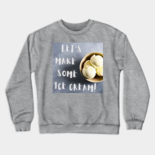 Let's Make Some Ice Cream! (MD23QU003) Crewneck Sweatshirt